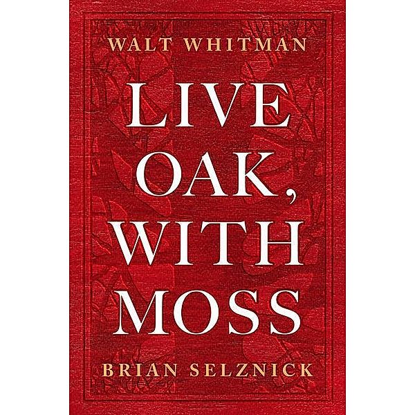 Whitman, W: Live Oak, with Moss, Walt Whitman
