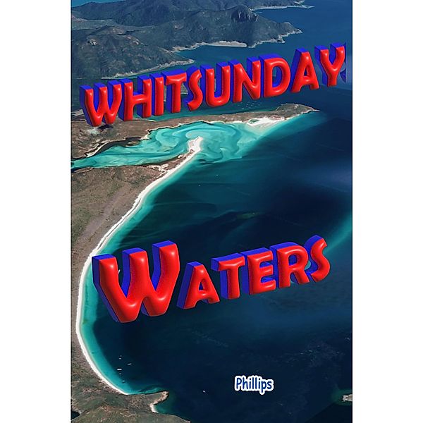 Whitsunday Waters (Boating Directions) / Boating Directions, Alan Phillips