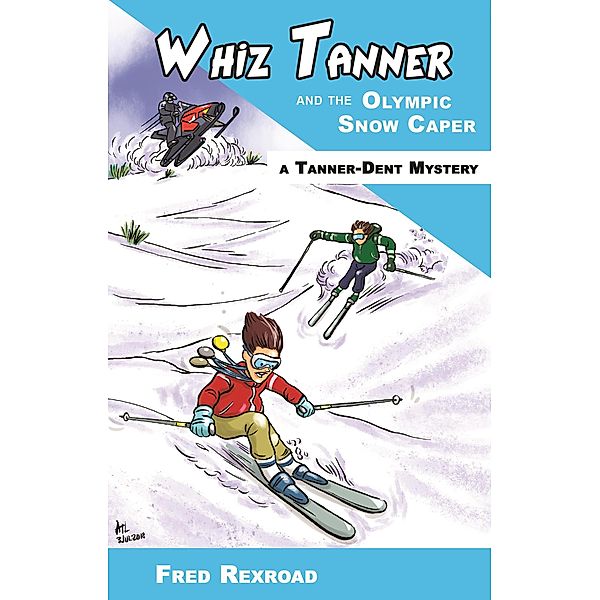 Whiz Tanner and the Olympic Snow Caper (Tanner-Dent Mysteries, #4) / Tanner-Dent Mysteries, Fred Rexroad