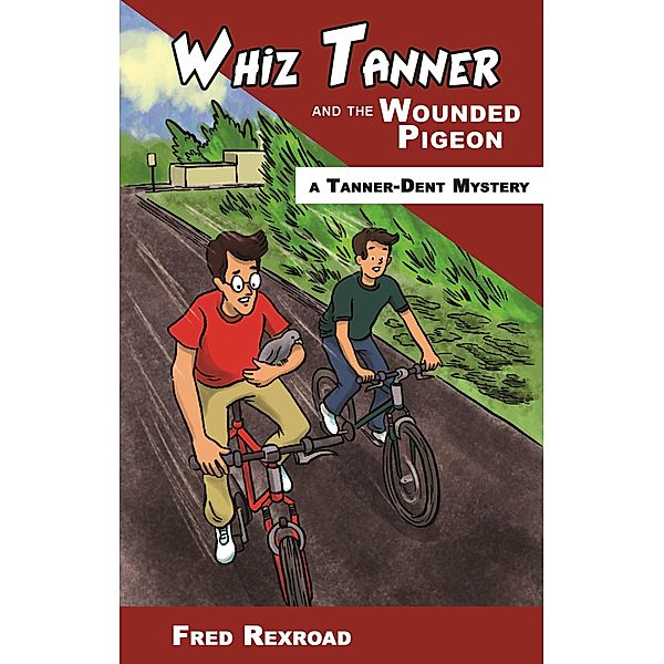 Whiz Tanner and the Wounded Pigeon (Tanner-Dent Mysteries, #6) / Tanner-Dent Mysteries, Fred Rexroad