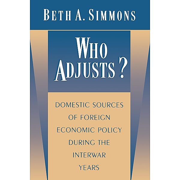 Who Adjusts? / Princeton Studies in International History and Politics Bd.69, Beth A. Simmons