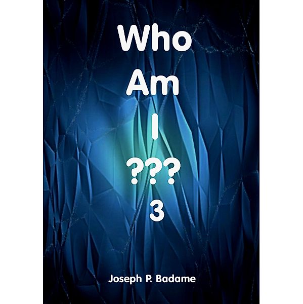 Who Am I - 3???, Joseph P. Badame