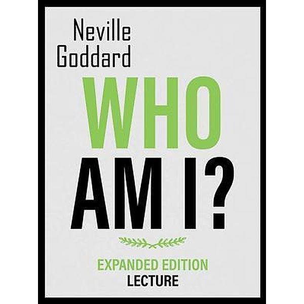 Who Am I? - Expanded Edition Lecture, Neville Goddard