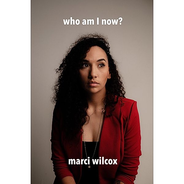 Who Am I Now?, Marci Wilcox