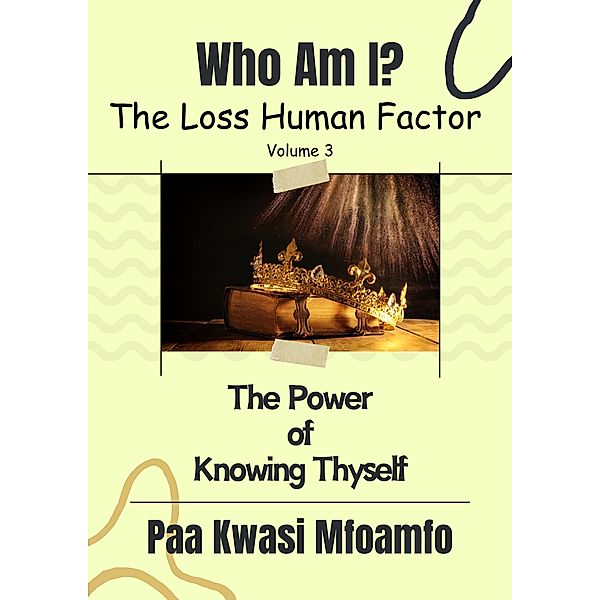 Who Am I?: The Power of Knowing Thyself (The Loss Human Factor, #3) / The Loss Human Factor, Paa Kwasi Mfoamfo