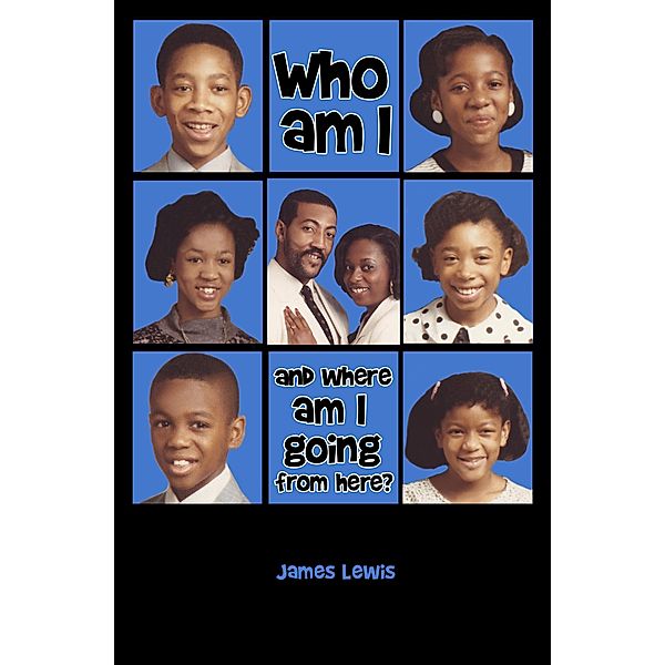 Who Am I & Where Am I Going From Here?, James Lewis