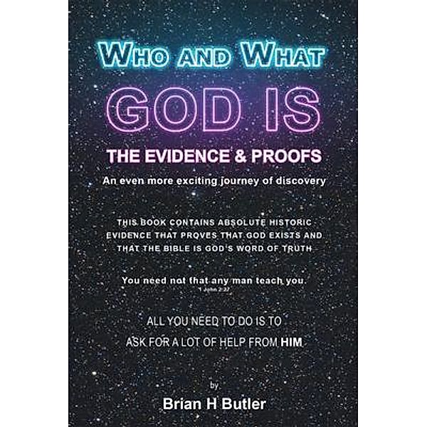 WHO AND WHAT GOD IS, Brian H Butler