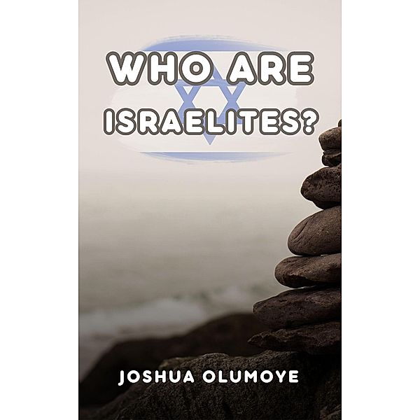 Who Are Israelites?, Joshua Olumoye