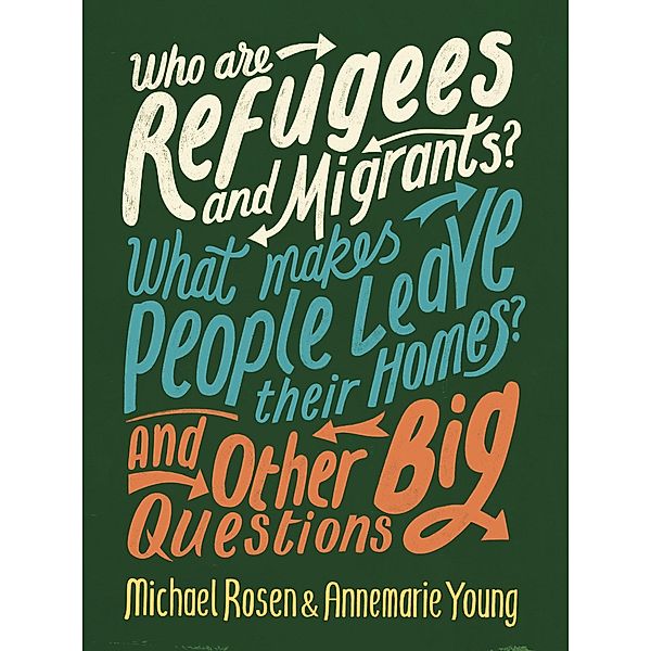 Who are Refugees and Migrants? What Makes People Leave their Homes? And Other Big Questions / And Other Big Questions, Michael Rosen, Annemarie Young