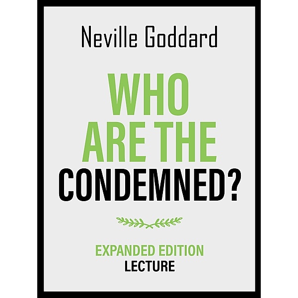 Who Are The Condemned? - Expanded Edition Lecture, Neville Goddard