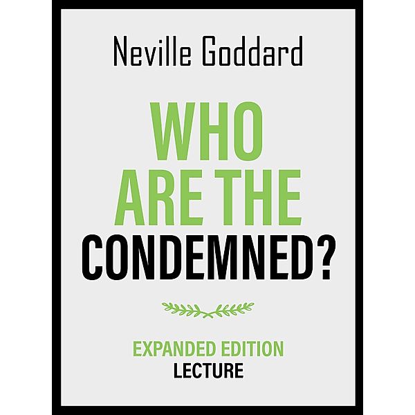 Who Are The Condemned? - Expanded Edition Lecture, Neville Goddard