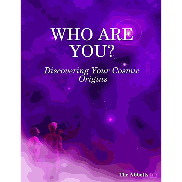 Who Are You?  : Discovering Your Cosmic Origins, The Abbotts