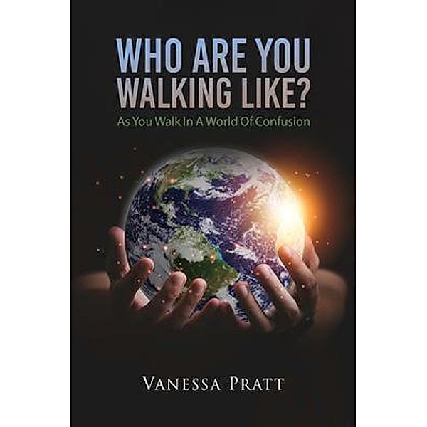 Who Are You Walking Like? As You Walk in a World of Confusion, Vanessa Pratt