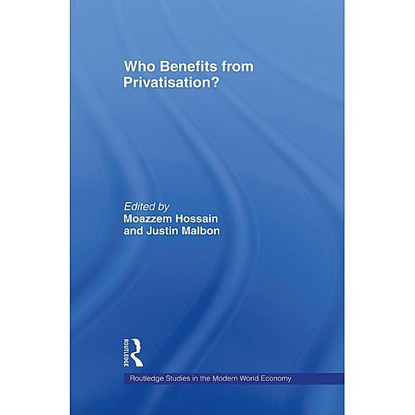 Who Benefits from Privatisation? / Routledge Studies in the Modern World Economy