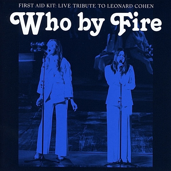 Who By Fire-Live Tribute To Leonard Cohen, First Aid Kit