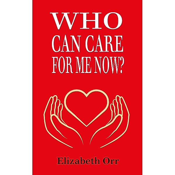 Who Can  Care For Me Now?, Elizabeth Orr