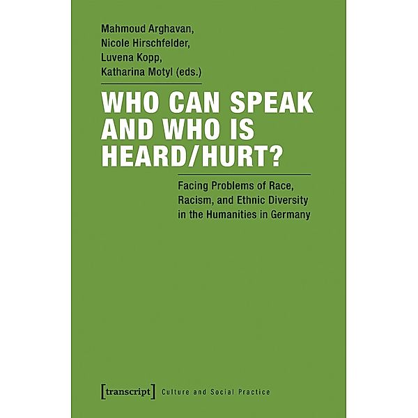 Who Can Speak and Who Is Heard/Hurt? - Facing Problems of Race, Racism, and Ethnic Diversity in the Humanities in German, Who Can Speak and Who Is Heard/Hurt?