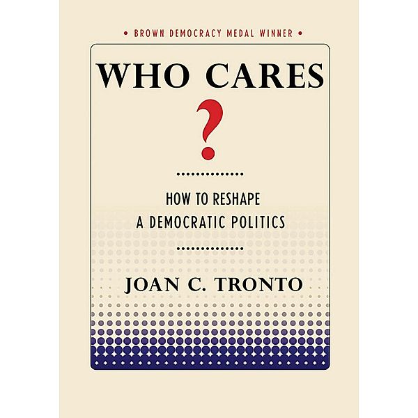 Who Cares? / Brown Democracy Medal, Joan C. Tronto