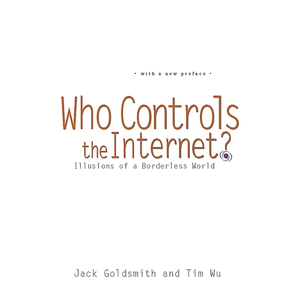 Who Controls the Internet?, Jack Goldsmith, Tim Wu