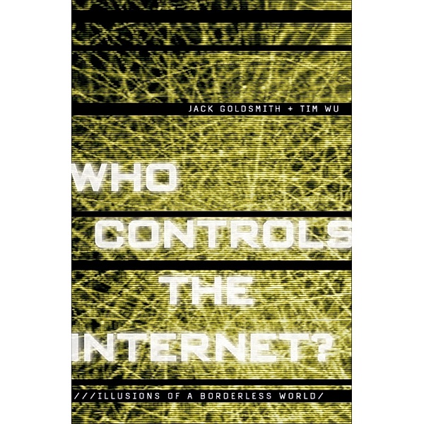 Who Controls the Internet?, Jack Goldsmith, Tim Wu