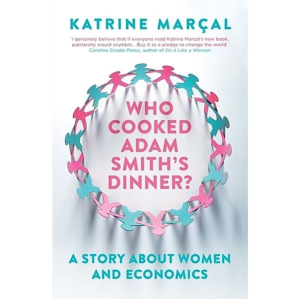 Who Cooked Adam Smith's Dinner?, Katrine Marcal