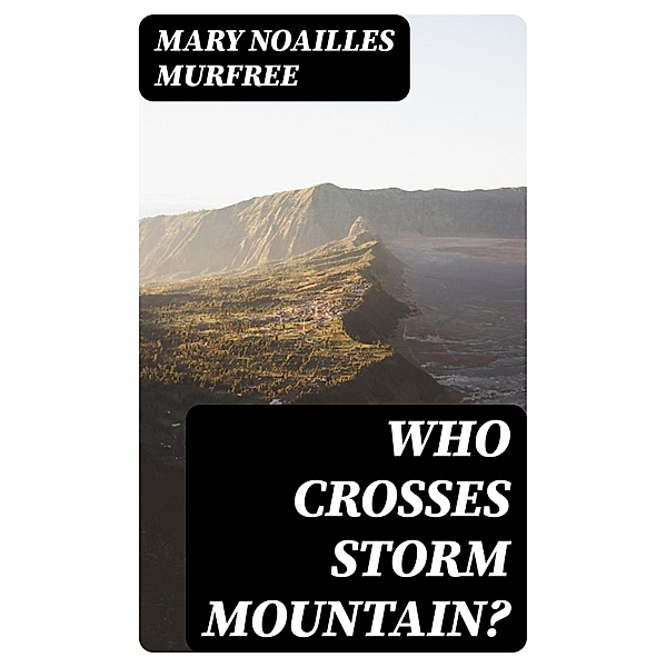 Who Crosses Storm Mountain?, Mary Noailles Murfree