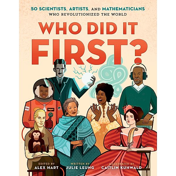 Who Did It First? 50 Scientists, Artists, and Mathematicians Who Revolutionized the World / Who Did It First? Bd.1, Julie Leung