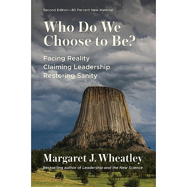 Who Do We Choose to Be?, Second Edition, Margaret J. Wheatley