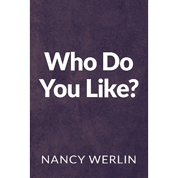 Who Do You Like? / Nancy Werlin, Nancy Werlin