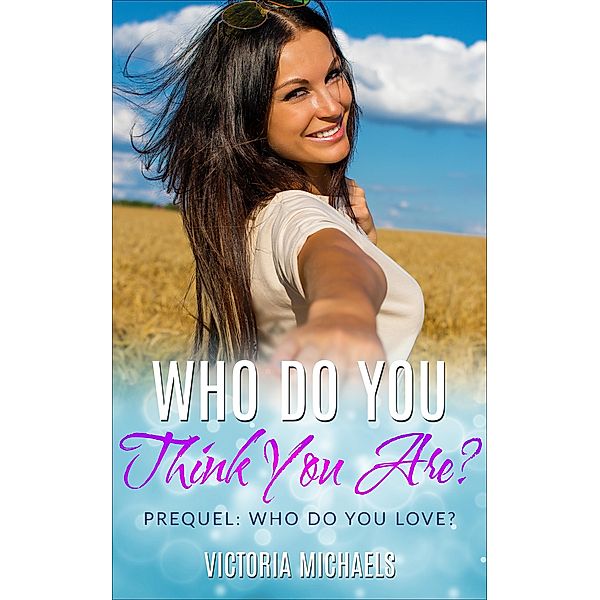 Who Do You Think You Are? Prequel (Who Do You Love?) / Who Do You Love?, Victoria Michaels