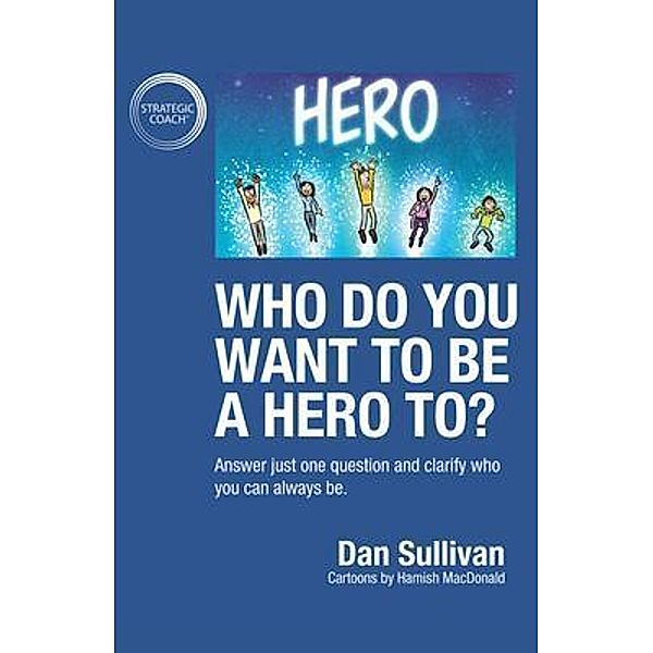 Who do you want to be a hero to?, Dan Sullivan