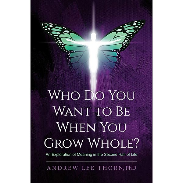 Who Do You Want to Be When You Grow Whole?, Andrew Lee Thorn