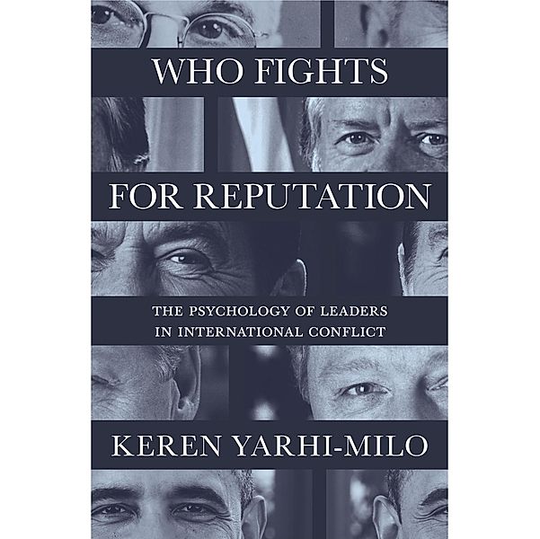 Who Fights for Reputation / Princeton Studies in International History and Politics Bd.156, Keren Yarhi-Milo