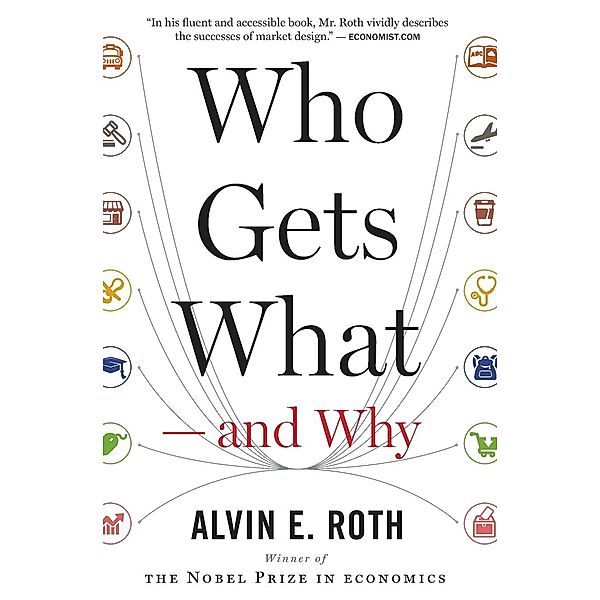 Who Gets What - And Why, Alvin E. Roth