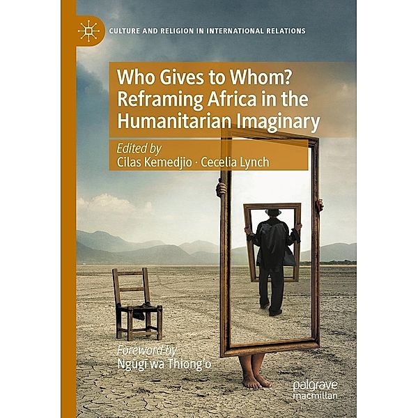 Who Gives to Whom? Reframing Africa in the Humanitarian Imaginary / Culture and Religion in International Relations