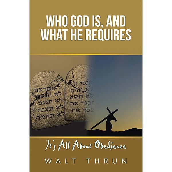 Who God Is, and What He Requires, Walt Thrun