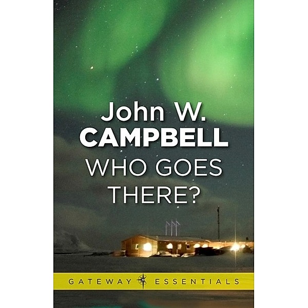 Who Goes There / Gateway Essentials Bd.186, John W. Campbell