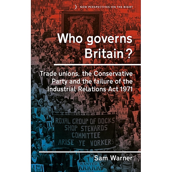 Who governs Britain? / New Perspectives on the Right Bd.16, Sam Warner