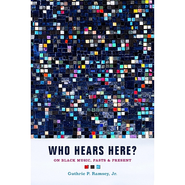 Who Hears Here? / Phono: Black Music and the Global Imagination Bd.1, Guthrie P. Ramsey