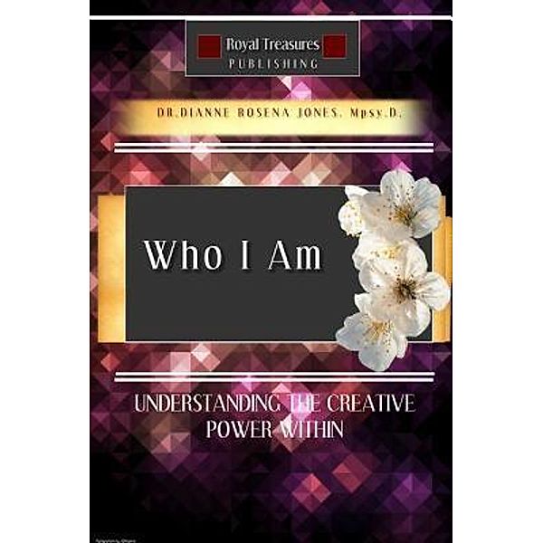 Who I Am / Royal Treasures Publishing, Dianne Rosena Jones