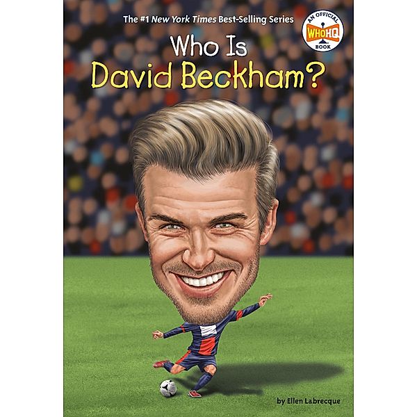 Who Is David Beckham? / Who Was?, Ellen Labrecque, Who HQ