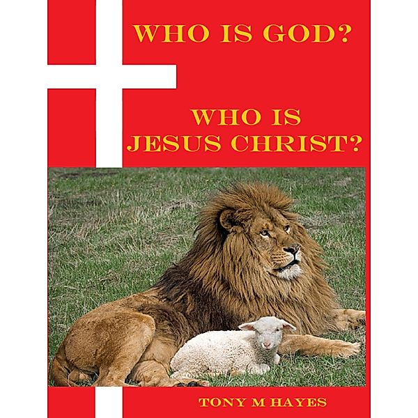 Who Is God? Who Is Jesus Christ?, Tony M Hayes