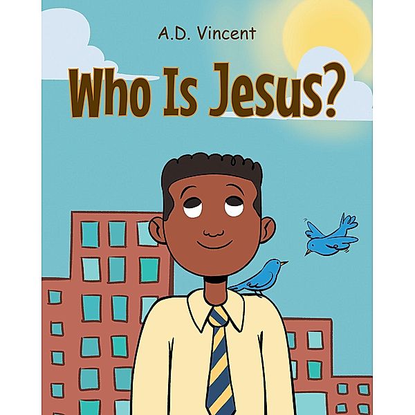 Who Is Jesus?, A. D. Vincent