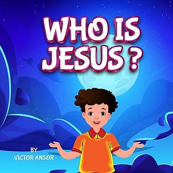 WHO IS JESUS?, Victor Ansor