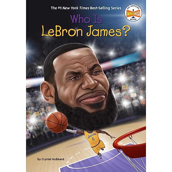 Who Is LeBron James? / Who Was?, Crystal Hubbard, Who HQ