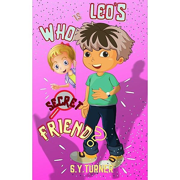 Who Is Leo's Secret Friend? (PINK BOOKS, #6) / PINK BOOKS, S. Y. Turner