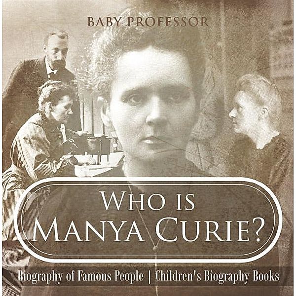 Who is Manya Curie? Biography of Famous People | Children's Biography Books / Baby Professor, Baby