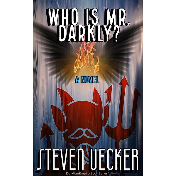 Who Is Mr. Darkly? (DarklianEmpire Book Series, #1) / DarklianEmpire Book Series, Steven Uecker