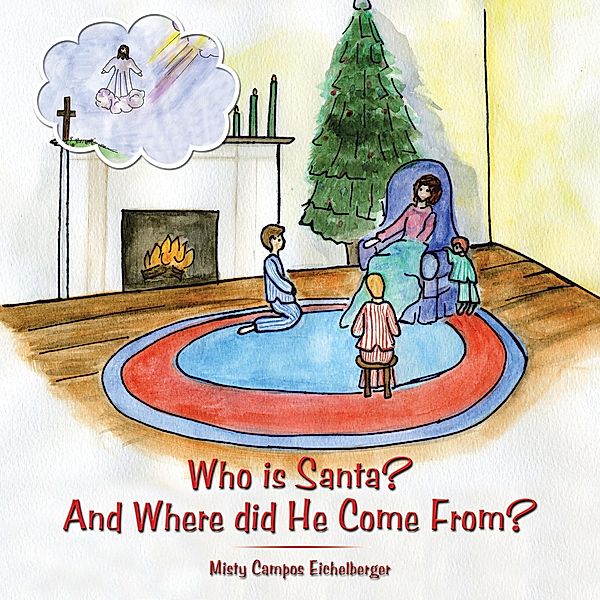 Who Is Santa? and Where Did He Come From?, Misty Campos Eichelberger