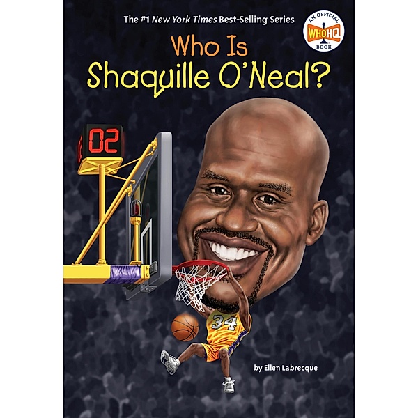 Who Is Shaquille O'Neal? / Who Was?, Ellen Labrecque, Who HQ